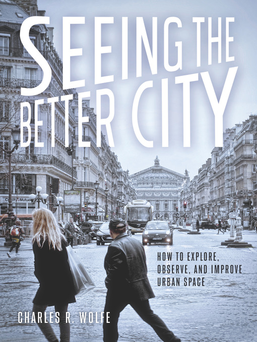 Title details for Seeing the Better City by Charles R. Wolfe - Available